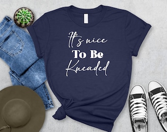 Camiseta "Es agradable que te amasen" - Camiseta para masajistas - Perfecta para profesionales de la terapia de masaje - Camiseta unisex premium para hombres y mujeres