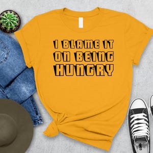 I Blame It On Being Hungry T-Shirt | Diet Hangry Fitness Tee | Funny Hunger Slogan Shirt | Workout & Fitness Apparel | Gift for Foodies