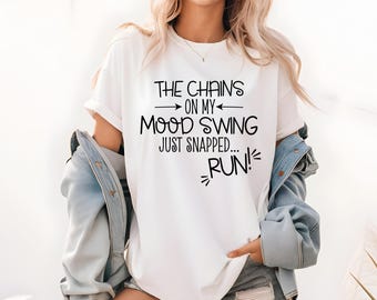 The Chains On My Mood Swing Just Snapped, Run" Shirt | Funny Mom T-Shirt | Gift for Mom | Humorous Mom Shirt | Unique Mom Gift Tee