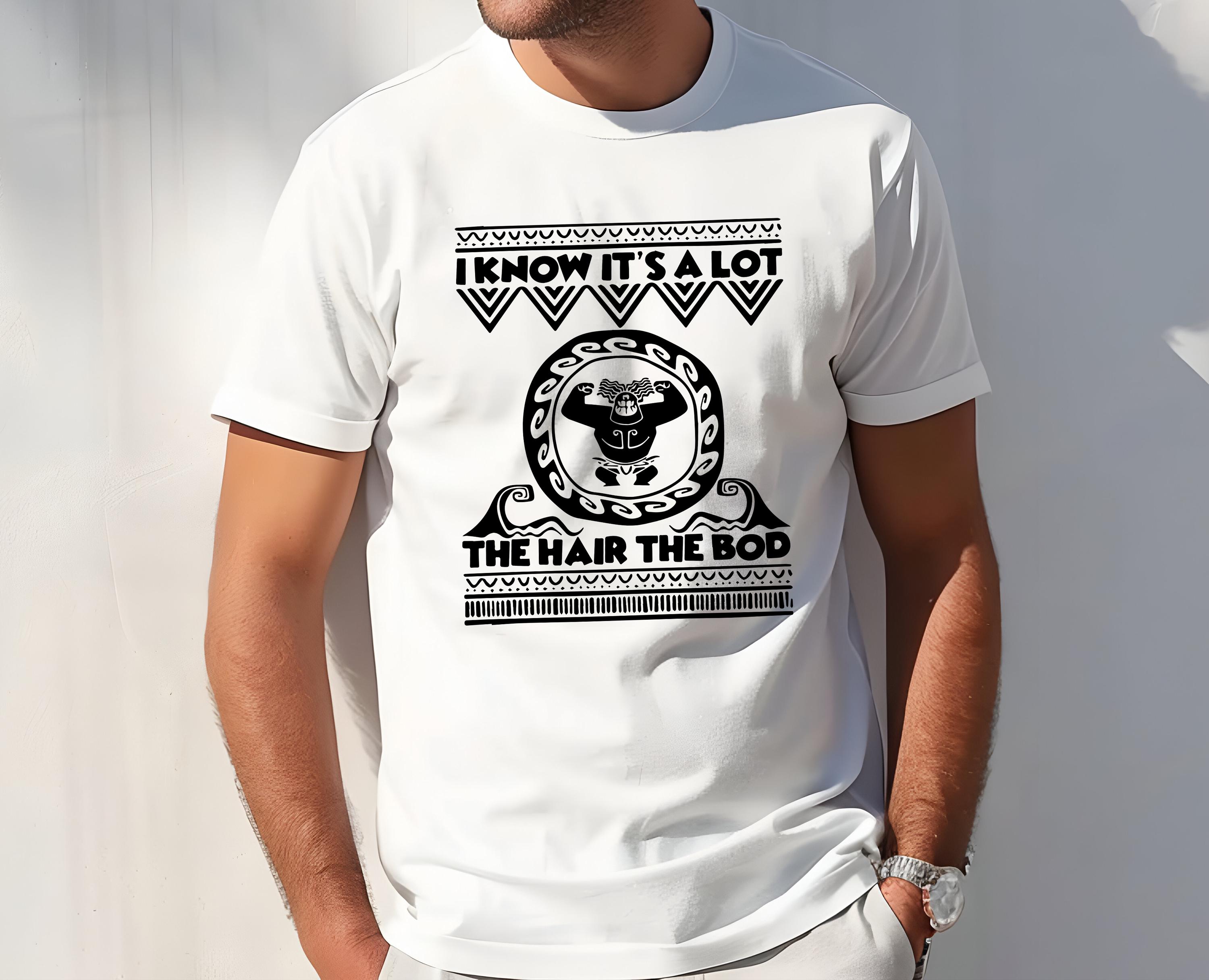 Retro Disney Moana Maui Shirt | I Know It's A Lot The Hair The Bod T-Shirt | Magic Kingdom | Disneyland Family Vacation Tee | Birthday Gifts