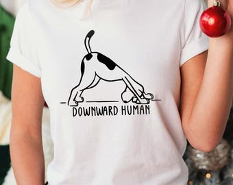 Downward Human Tee, Funny Yoga Tshirt, Dog Lovers Shirt, Yoga Lover Shirts, Meditation Tshirts, Cute Yoga T-Shirt, Funny Punny Tee