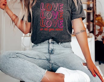 Love Is All You Need Shirt for Valentines Day, Cute Womens Shirt, Valentines Gifts, Couple Shirts, Lover Tshirt, Love Tee, Gift for Her