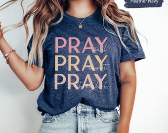 Christian Shirt, Pray On It Shirt, Pray Over It Shirt, Pray Through It Shirt, Pray Shirt, Religious Shirt, Church TShirt, Bible Verse TShirt