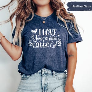 I Love You A Latte, Coffee Lover Tee, Valentines Shirt, Matching Couple Tees, Latte Tshirts, Coffee Shirts, Couple Gifts, Lover T-Shirt image 5