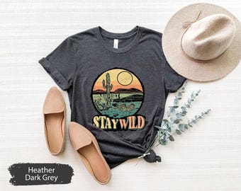 Stay Wild Shirt, Western Shirt, Wild West Shirt, Southern Shirt, Texas Shirt, Cactus Shirt, Cowboy Shirt, Country Girl Shirt, Country TShirt