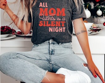 All Mom Wants Is A Silent Night Shirt, Silent Night Tee, Mother Tshirt, Mothers Day Shirt, Mama Shirt, Mom Christmas Gift, Mom Birthday Gift