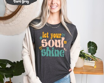 Let Your Soul Shine, Energy Shirt, Inspirational Shirts, Motivational Tee, Happy Tshirt, Positive Tees, Gift for Meditation, Yoga Gifts