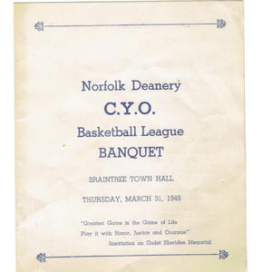 May include: A vintage announcement for a C.Y.O. Basketball League Banquet, held at Braintree Town Hall on Thursday, March 31, 1949. The announcement features the text "Greatest Game is the Game of Life Play it with Honor, Justice and Courage" and "Inscription on Cadet Sheriden Memorial."