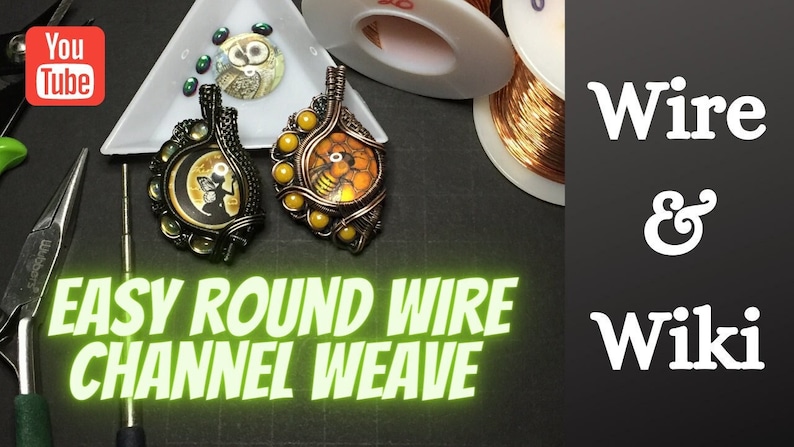 May include: Two wire wrapped pendants featuring glass cabochons with a fairy and a bee design. The pendants are made with copper wire and beads. The image also shows a spool of copper wire, a pair of pliers, and a small tray with beads. The text "EASY ROUND WIRE CHANNEL WEAVE" is displayed in green letters on a black background. The text "Wire & Wiki" is displayed in white letters on a black background.