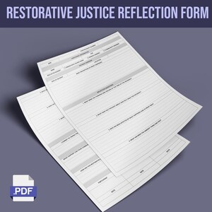 May include: A black and white restorative justice reflection form with sections for incident information, reflection questions, and support. The form includes sections for date, participant, and how has this restorative justice process helped you.