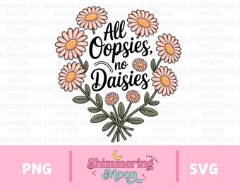All Oopsies No Daisies Png, Trendy Vintage Floral Sublimation PNG, Wildflower Aesthetic T-Shirt Design, Cute Cottagecore Graphic Download