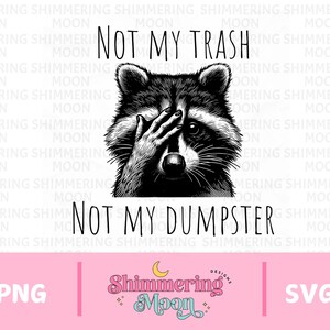 Not My Trash Not My Dumpster PNG, Mental Health png, Cute Funny Sayings png, Cute Baby Raccoon shirt Sublimation Design Png, Cute Quotes Png