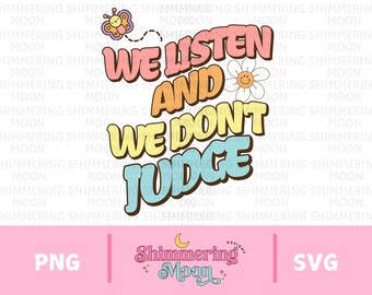 We Listen and We Don't Judge PNG Digital Download File,Funny PNG,Trending PNG,Popular png, t-shirt, shirt sublimation, Viral Tiktok phrase
