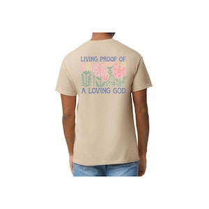 Living Proof of a Loving God Flower Christian T-Shirt