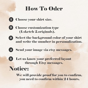K&ouml;nnte beinhalten: Eine Anleitung zum Bestellen von personalisierten Shirts. Die Anleitung umfasst f&uuml;nf Schritte: W&auml;hlen Sie Ihre Shirtgr&ouml;&szlig;e, w&auml;hlen Sie einen Anpassungstyp (Skizze oder Originale), w&auml;hlen Sie eine Hintergrundfarbe und schreiben Sie die Nummer in die Personalisierung, senden Sie Ihr Bild &uuml;ber Etsy-Nachrichten und teilen Sie uns Ihr bevorzugtes Layout &uuml;ber Etsy-Nachrichten mit. Die Anleitung enth&auml;lt auch einen Hinweis, dass eine Korrektur zur Best&auml;tigung innerhalb von 24 Stunden bereitgestellt wird.