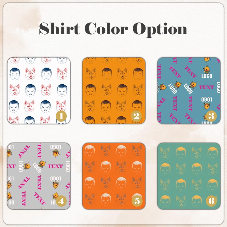 May include: Shirt Color Option graphic with six color options. Each option features a pattern of faces and dog faces. The first option is white with blue and pink faces. The second option is orange with faces. The third option is teal with text and a logo.