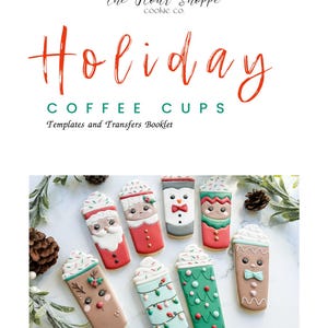May include: Holiday Coffee Cups Templates and Transfers Booklet.  A collection of nine decorated sugar cookies shaped like coffee cups with various holiday themes, including Santa, a snowman, a reindeer, a gingerbread person, and a Christmas tree.