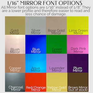 May include: A color chart displaying 16 mirror font options, each labeled with its color name. The text at the top reads: 1/16" MIRROR FONT OPTIONS. All Mirror font options are 1/16" instead of 1/8". They are a lower profile and therefore easier to read and less chance of damage.