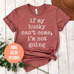 If My Dog Can't Come I'm Not Going Shirt Funny Cute Tee If My Dog Can't Come I'm Not Going Shirt Funny Cute Tee