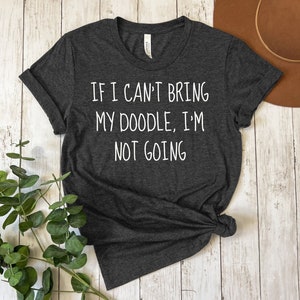 If My Dog Can't Come I'm Not Going Shirt Funny Cute Tee If My Dog Can't Come I'm Not Going Shirt Funny Cute Tee