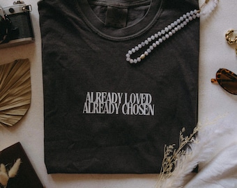 Comfort Colors® Already Loved Already Chosen shirt, Minimalist Christian tee, Jesus Shirt, Religious Shirt, Christian gift, oversized shirt