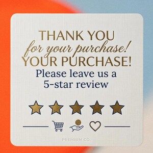 May include: A square white card with a textured surface featuring gold and dark blue text that reads: THANK YOU for your purchase! YOUR PURCHASE! Please leave us a 5-star review. Below are five gold stars, icons of a shopping cart, coin, and heart.