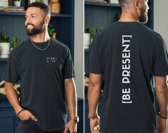 Be Present Mens Inspiring and Motivational Shirt. Impactful, Minimalist, Inspiring