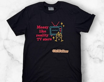 Messy Like Reality TV Stars Embroidered T-Shirt – Funny Pop Culture Graphic Tee – Unisex Humor Shirt – Gift for Reality TV Lover