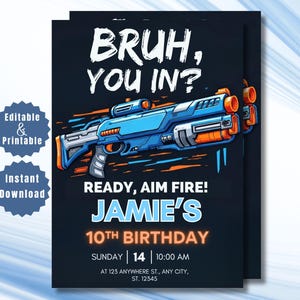 May include: A black invitation card with a blue and orange toy gun illustration. The text reads "BRUH, YOU IN?" and "READY, AIM FIRE!" with details for Jamie's 10th birthday, including the date, time, and location. Includes "Editable & Printable" and "Instant Download" text.