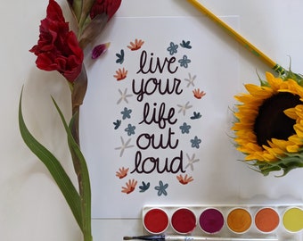 Live Your Life Out Loud - Hand lettered & Illustrated Print