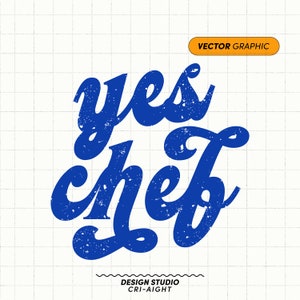 May include: Blue text on a white background reads "yes chef" in a stylized, handwritten font. The text has a distressed, vintage look.