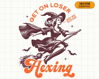 Get in Loser PNG SVG | Hexing Png, Get in Loser Halloween Shirt Design, Retro Witch SVG, Retro Halloween Png, Sublimation Witch Designs