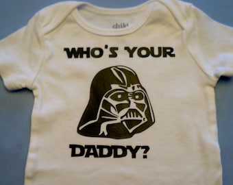 Star Wars - Darth Vader - Who's Your Daddy? - Infant Bodysuit or Toddler T-shirt - Choose size and print color