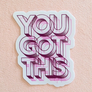 You Got This Motivational Sticker: Handmade, Water-Resistant, Positive Affirmation