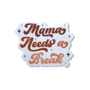 Mama Need a Break Vinyl Sticker, motherhood sticker, laptop decal, water bottle sticker, funny sticker, funny mom sticker