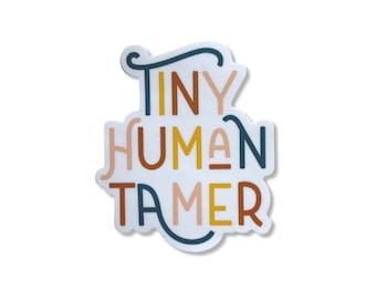 Tiny Human Tamer Vinyl Sticker, Parenthood sticker, motherhood sticker, laptop decal, water bottle sticker, funny sticker, funny mom sticker