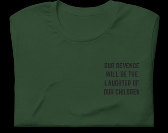Our Revenge Will be the Laughter of our Children | Long Live Palestine | End the Genocide | Free Palestine | Black Embroidery |Unisex Tshirt