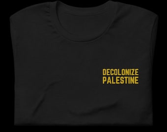Decolonize Palestine | Glory to the Resistance | End the Genocide | Long Live Palestine | Yellow Embroidery | Unisex t-shirt