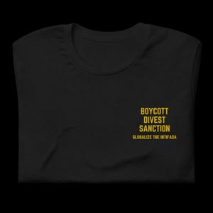 May include: Black t-shirt with the text "Boycott Divest Sanction Globalize the Intifada" printed in yellow.