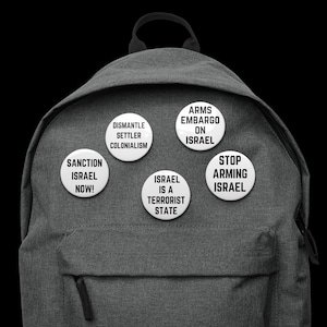 Dismantle Settler Colonialism | Stop Arming Israel | Sanction Israel Now | Arms Embargo on Israel Now | Free Palestine | 5 Pin Buttons