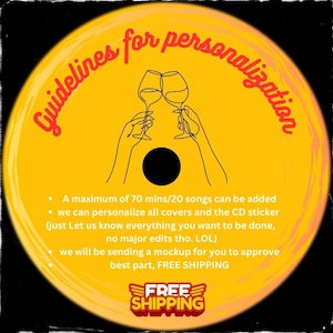 May include: Yellow circle with red text that says "Guidelines for personalization".  A line drawing of two hands holding up wine glasses.  The text "A maximum of 70 mins/20 songs can be added" is below the drawing.  The text "we can personalize all covers and the CD sticker (just Let us know everything you want to be done, no major edits tho. LOL)" is below that.  The text "we will be sending a mockup for you to approve best part, FREE SHIPPING" is below that.  The text "FREE SHIPPING" is in a red rectangle with a black outline and a white background.
