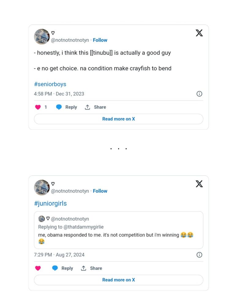 Op de afbeelding: Twee schermafbeeldingen van Twitter-berichten. De eerste post is van het account @notnotnotnotyn en luidt: "Eerlijk gezegd denk ik dat deze [[tinubu]] eigenlijk een goede kerel is - e no get choice. na condition make crayfish to bend #seniorboys". De tweede post is ook van het account @notnotnotnotyn en luidt: "#juniorgirls ik kreeg een reactie van Obama. Het is geen wedstrijd, maar ik win".