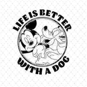 May include: Black and white illustration of Mickey Mouse and Pluto with the text "Life is better with a dog" in a circle.