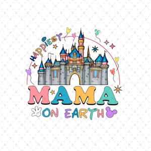Happiest Mama On Earth Png, Family Trip Svg, Mother&#39;s Day, Vacay Mode Png, Magical Kingdom Svg, Svg, Mama Svg, Mama Png, Digital File
