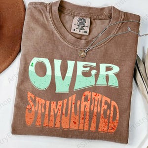 Overstimulated Comfort Colors® T-Shirt, Funny Retro Anxiety Shirt, Mental Health Awareness Tee, Humor Shirt
