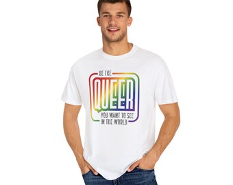 LGBTQ Pride T-shirt: 'Be the Queer You Want to See'