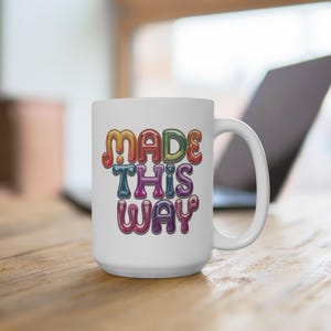 Mug 15oz, Made This Way LGTBQ Pride Self Love Empowerment Good Vibes Coffee Cup, Gift Idea, Tea Mug, LGBTQ Supporter, Positive Quote