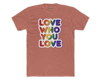 LGBTQ Pride T-Shirt: Love Who You Love, Unisex Cotton Tee