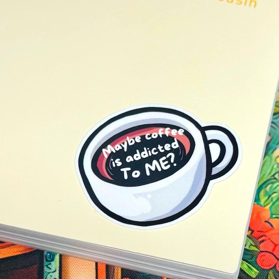 Coffee Addict Sticker, Maybe Coffee Is Addicted To Me, Funny Planner Decal, Scrapbook Art