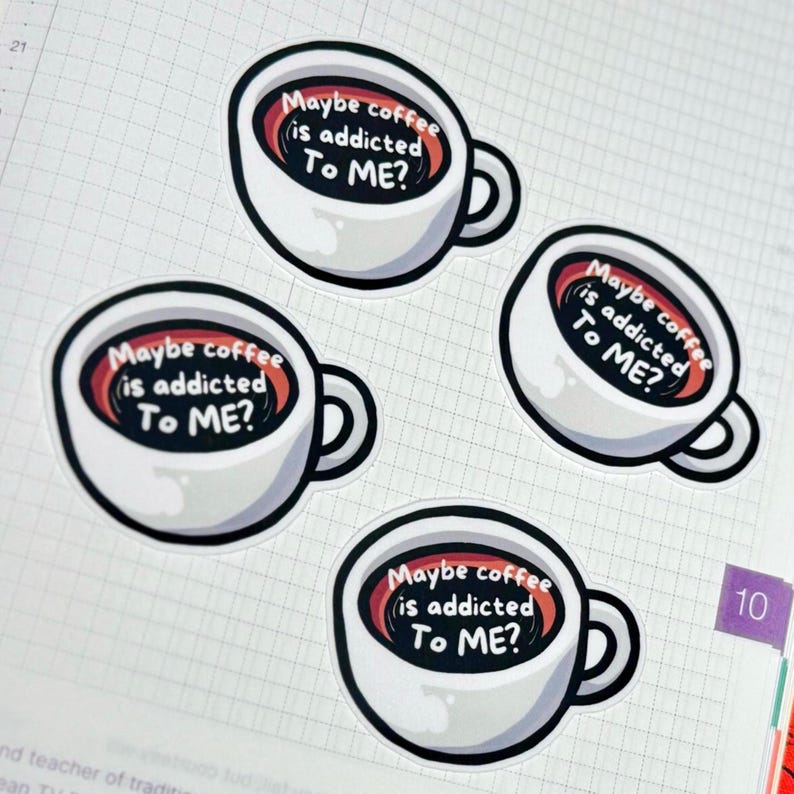 May include: Four identical white coffee mug stickers with black outlines. Each mug contains dark brown coffee and features the white text "Maybe coffee is addicted To ME?" printed in a circular arrangement within the liquid surface.